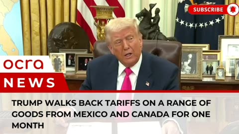 Trump walks back tariffs on a range of goods from Mexico and Canada for one month