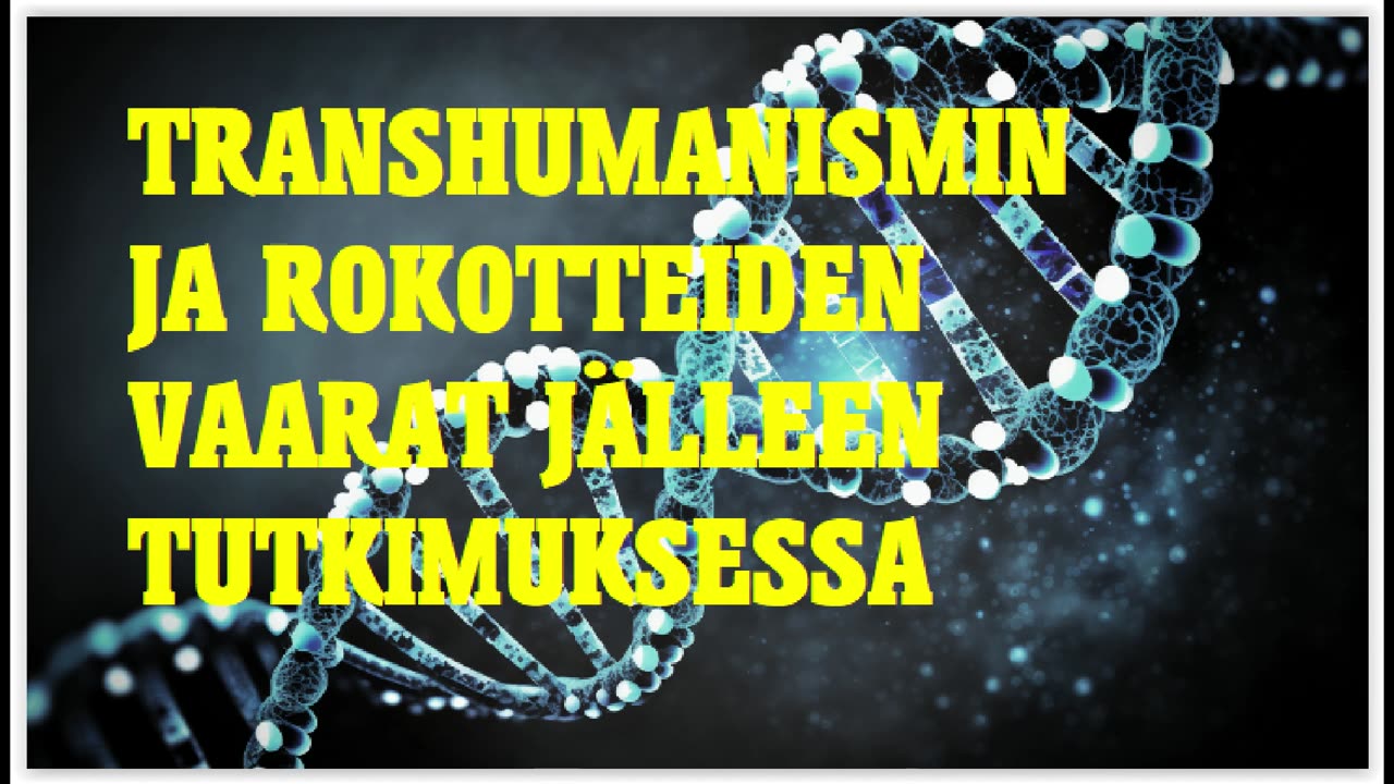 Transhumanismi ja mRNA-rokotukset - hyökkäys genomimme eheyttä vastaan