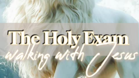 The Holy Exam- walking with Jesus