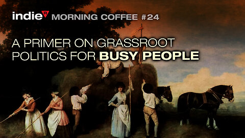 Morning Coffee Stream #24 | A Primer on Grassroot Politics for Busy People