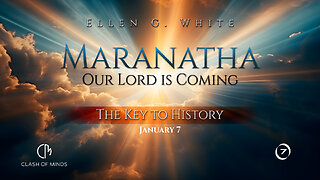 7. Maranatha Our Lord Is Coming: The Key to History, January 7 by Ellen G White