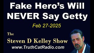 TCR#1112 STEVEN D KELLEY #425 FEB-27-2025 Fake Hero´s Will NEVER say GETTY