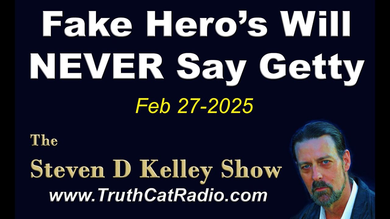 TCR#1112 STEVEN D KELLEY #425 FEB-27-2025 Fake Hero´s Will NEVER say GETTY