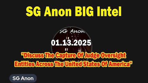 SG Anon BIG Intel Jan 13: "Discuss The Capture Of Judge Oversight Entities Across The United States Of America"