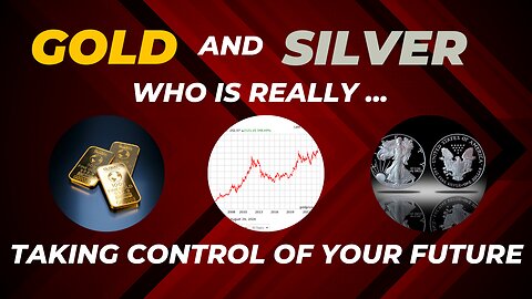 Gold And Silver | Who is Really Taking Control of Your Future