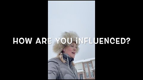 How are you influenced?