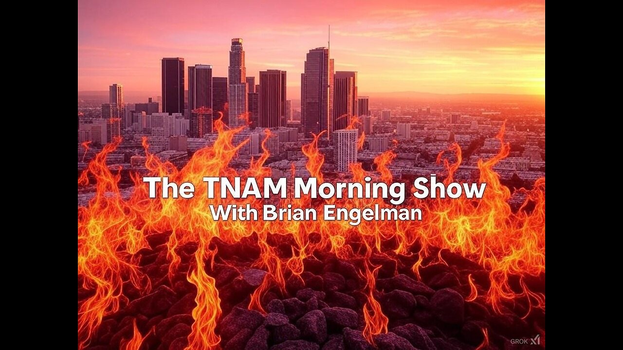 Lost Angeles Burns, But It Didn't Have To - The TNAM Morning Show