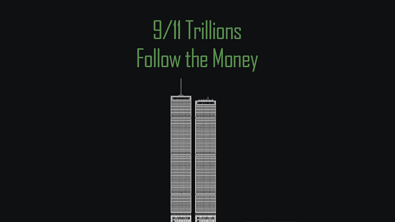 9/11 Trillions: Follow the Money