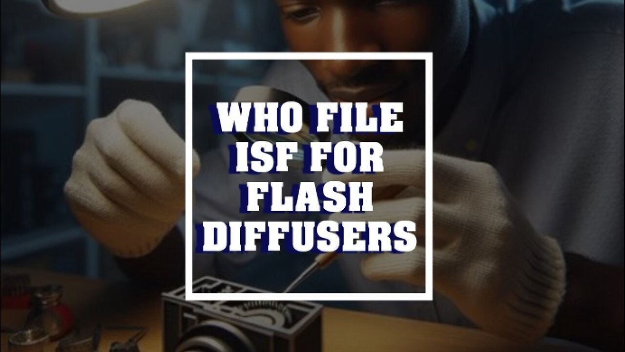 Demystifying Importer Security Filing for Flash Diffusers: Who's Responsible?