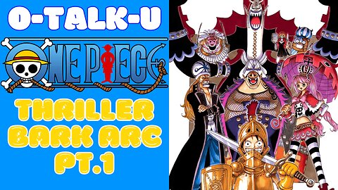 O-Talk-U | One Piece: Thriller Bark Pt. 1