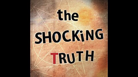 THE SHOCKING TRUTH - NO LONGER A CONSPIRACY
