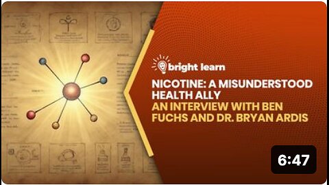 BrightLearn - Nicotine: A Misunderstood Health Ally, an interview with Ben Fuchs and Dr. 'Bryan Ardis'