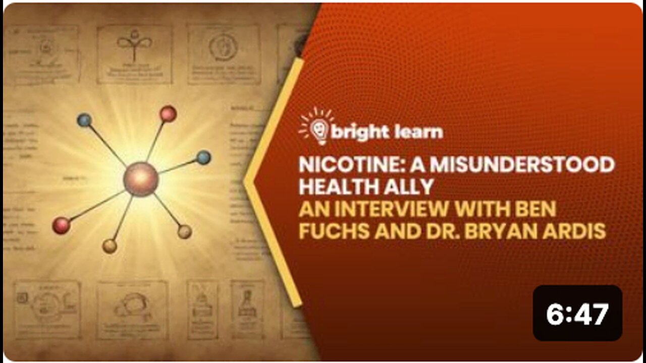 BrightLearn - Nicotine: A Misunderstood Health Ally, an interview with Ben Fuchs and Dr. 'Bryan Ardis'