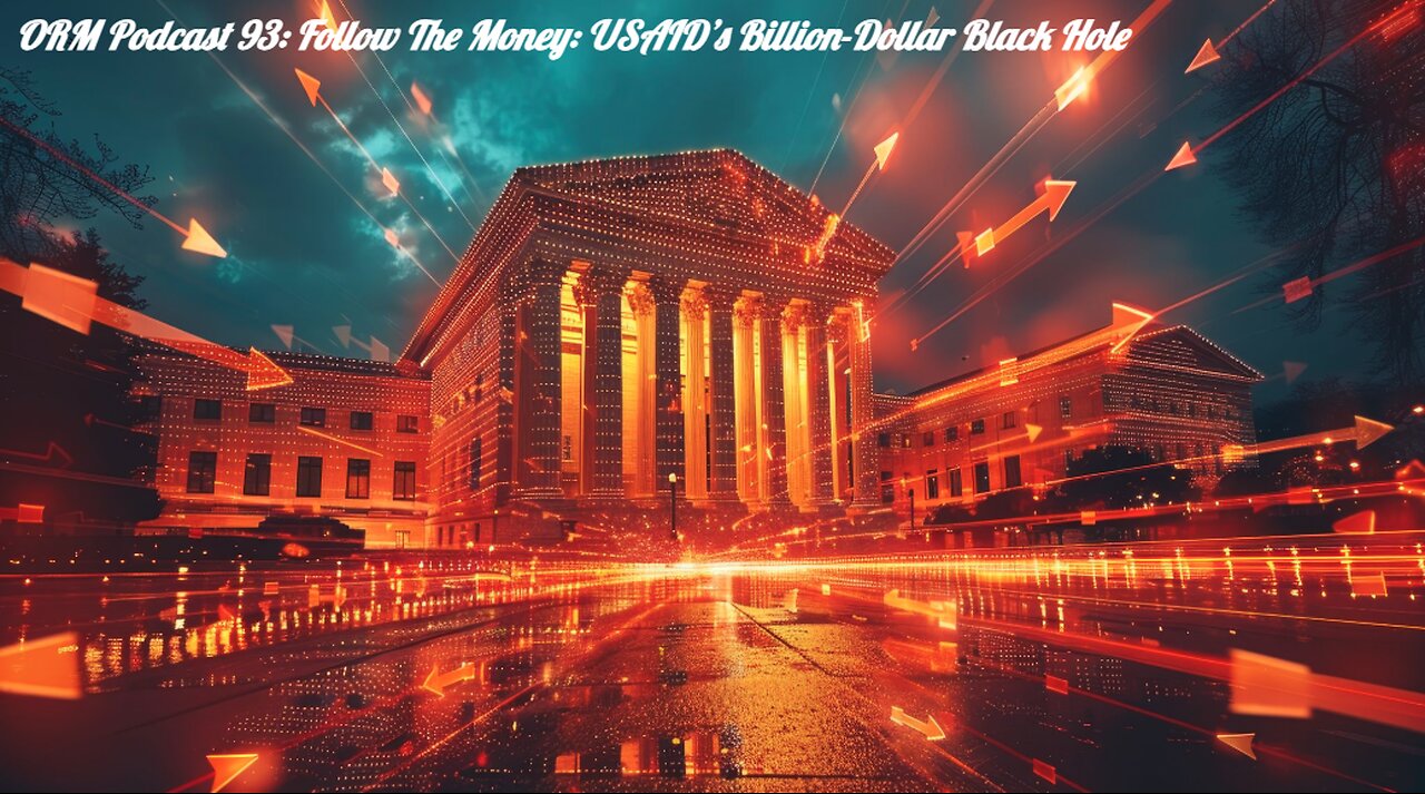 EP 93 | Follow the Money: USAID’s Billion-Dollar Black Hole