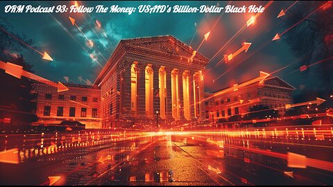 EP 93 | Follow the Money: USAID’s Billion-Dollar Black Hole