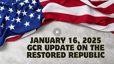 January 16, 2025- GCR Update On The Restored Republic