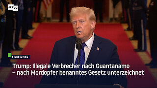 Trump: Illegale Verbrecher nach Guantanamo – nach Mordopfer benanntes Gesetz unterzeichnet