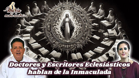 Doctores y Escritores Eclesiásticos hablan de la Inmaculada - María Madre Nuestra