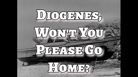 Gilligan's Island - "Diogenes, Won't You Please Go Home?"