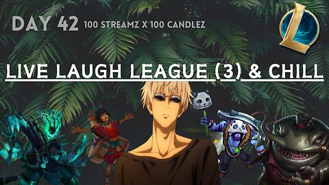 100 Candlez x 100 Streamz | Day 42 | Live, Laugh, League & Chill