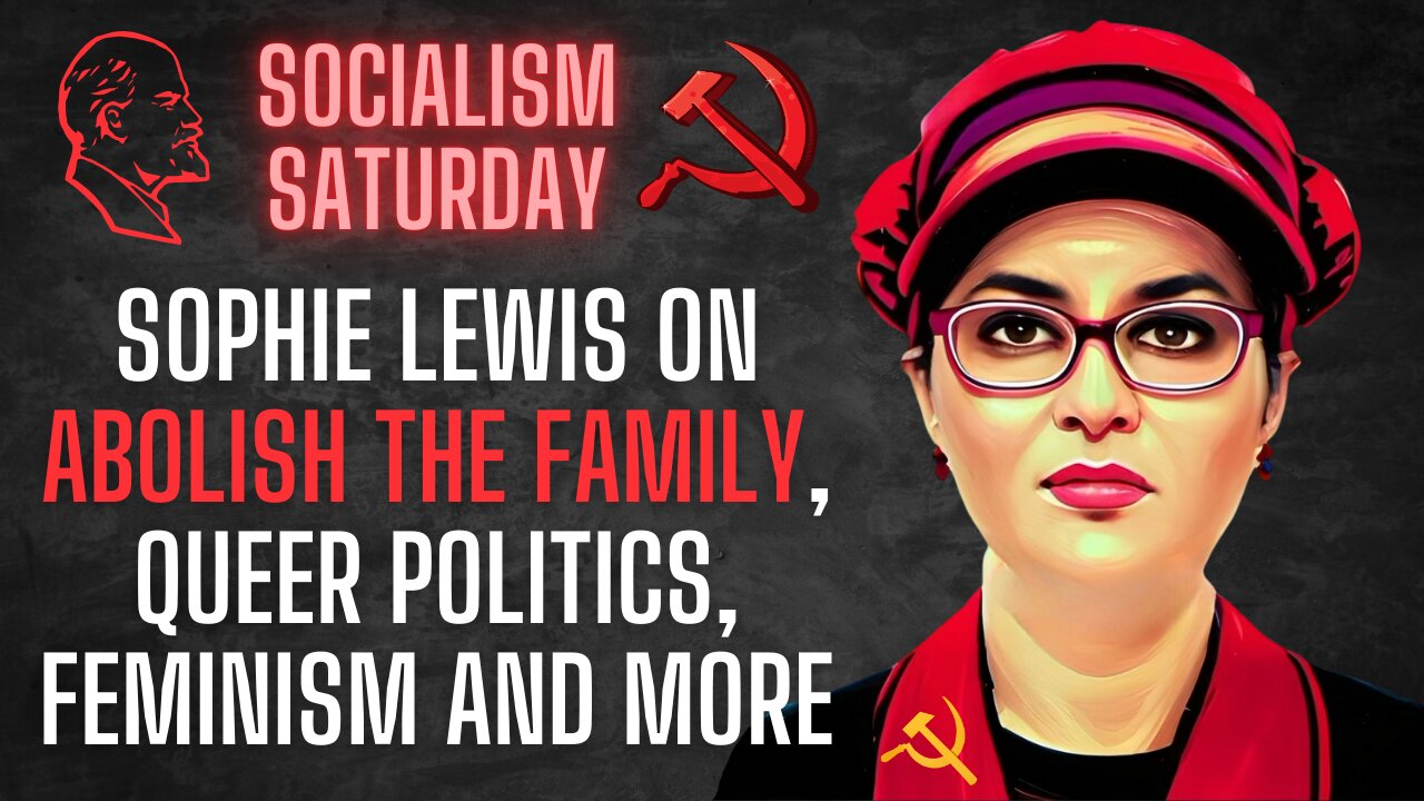 Socialism Saturday: Sophie Lewis on Abolish The Family, Queer Politics, Feminism and more