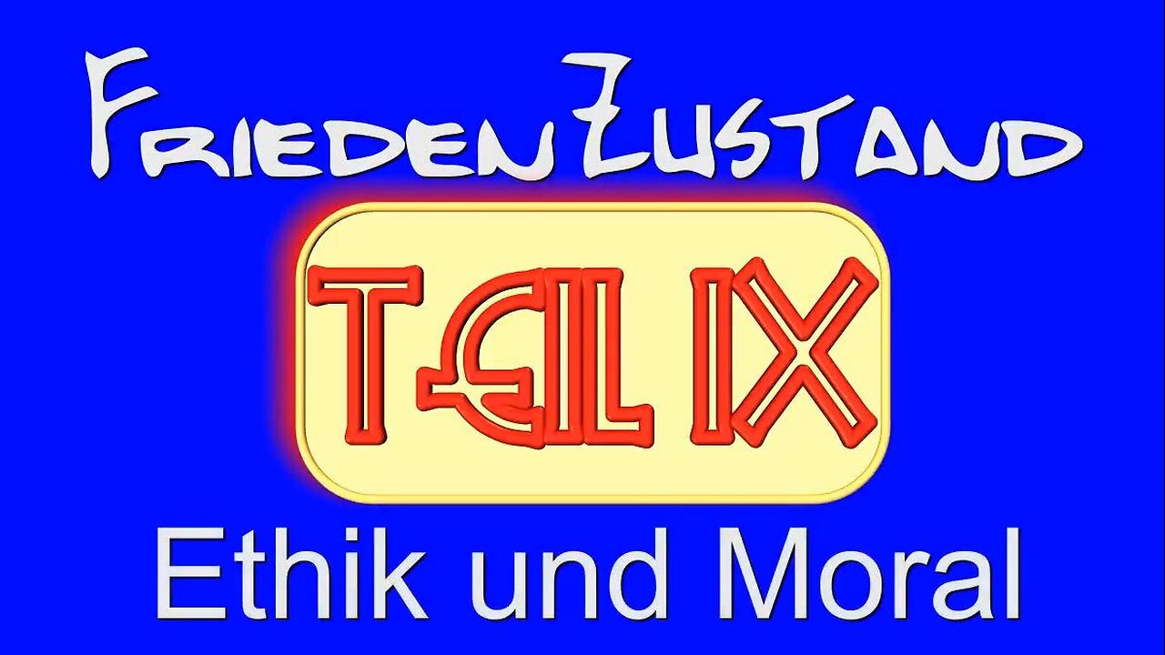 FriedenZustand - Teil IX - Ethik und Moral