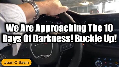 *** MUST WATCH *** Juan O' Savin - We Are Approaching The 10 Days Of Darkness! Buckle Up!