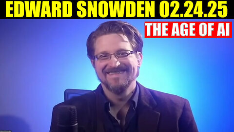 EDWARD SNOWDEN BOMBSHELL 02.24.25 🔥 The Age of AI - Final Desperate Moves Begin