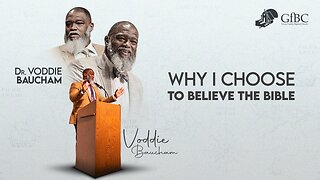 Why I choose to Believe the Bible l Voddie Baucham