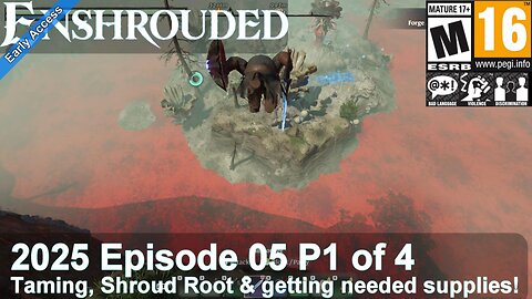 Enshrouded (2025 Episode 05 P1 of 4) Taming, Shroud Root & getting needed supplies!