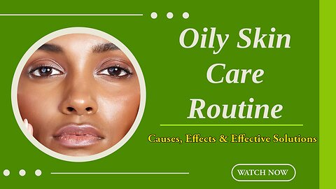 Oily Skin Care Routine | How to Cause Oily Skin