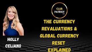 Holly Celiano The Currency Revaluations & Global Currency Reset EXPLAINED