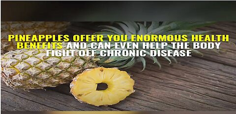 Pineapples offer you enormous health benefits and can even help the body fight off chronic disease