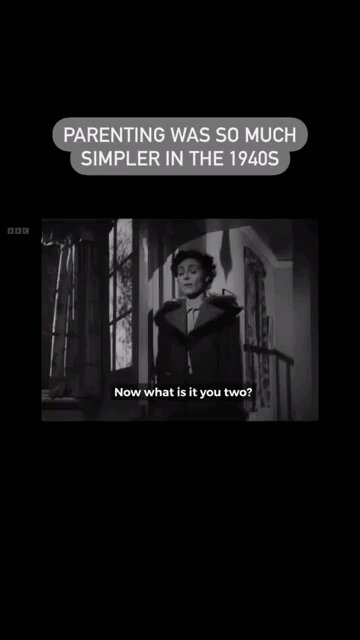1940's parenting was based.. lol