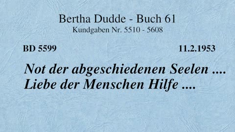 BD 5599 - NOT DER ABGESCHIEDENEN SEELEN .... LIEBE DER MENSCHEN HILFE ....