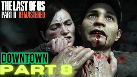 The Last of Us Part 2 Remastered PART 8 DOWNTOWN walkthrough PS5 gameplay