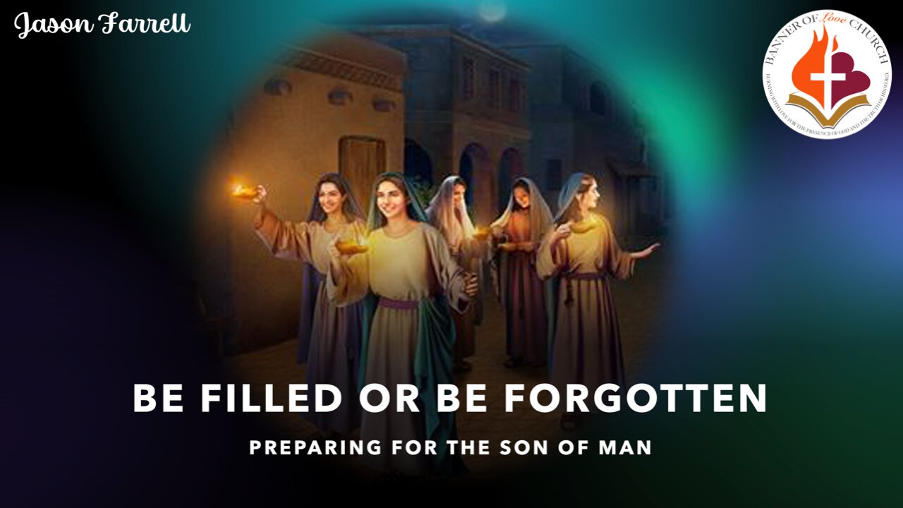 Be Filled Or Be Forgotten- Jason Farrell- February 23, 2025