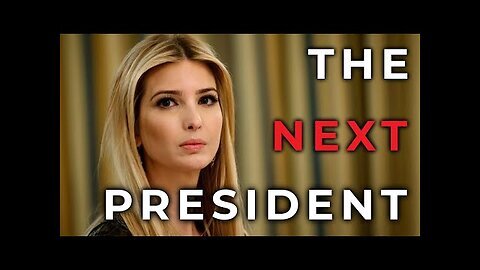 10 REASONS WHY Next President- Ivanka Trump