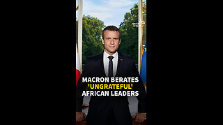 MACRON BERATES 'UNGRATEFUL' AFRICAN LEADERS