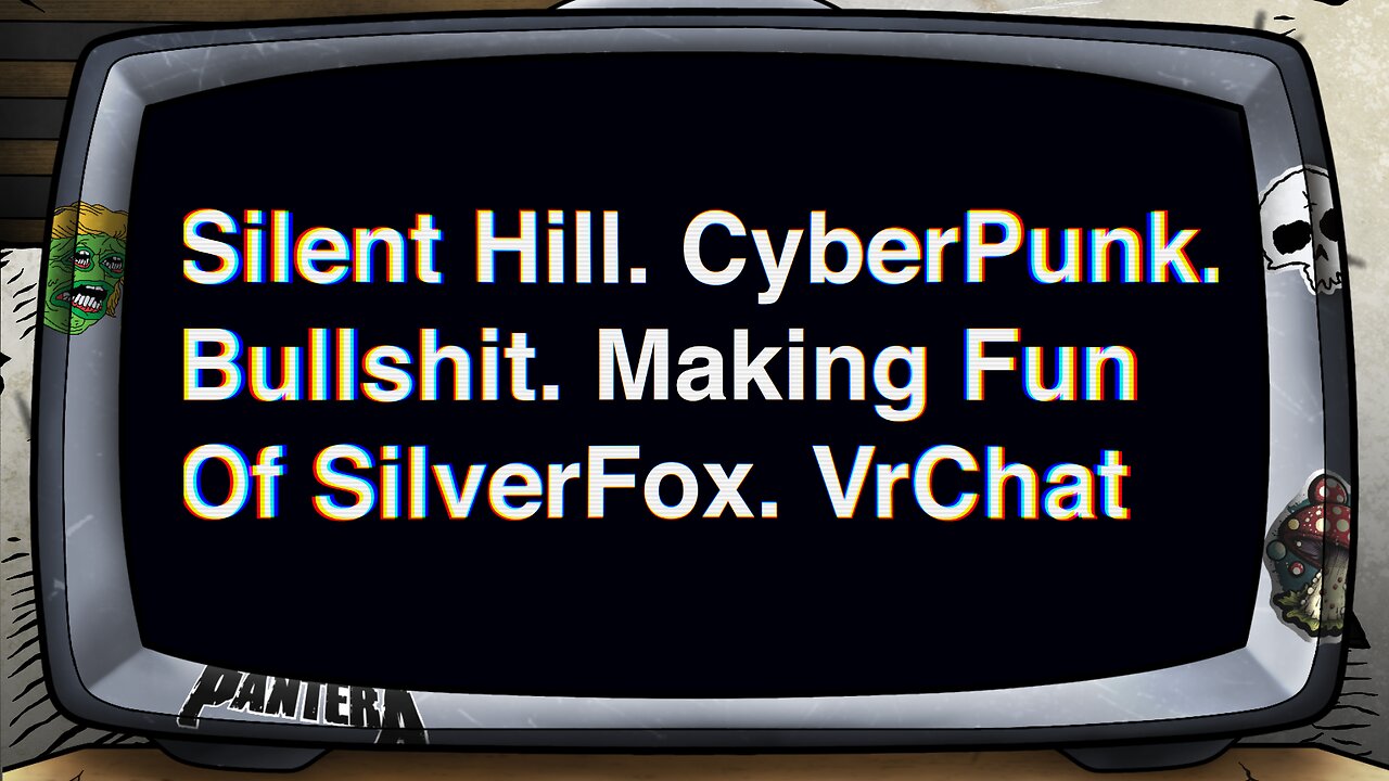 [ Silent Hill. CyberPunk. Bullshit. Making Fun Of SilverFox. VrChat. ]