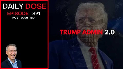 Trump Admin 2.0 | Ep. 891 The Daily Dose