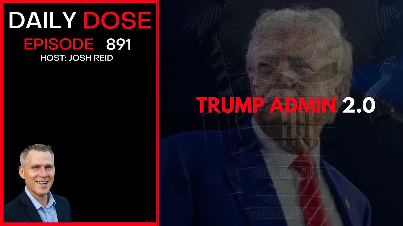 Trump Admin 2.0 | Ep. 891 The Daily Dose