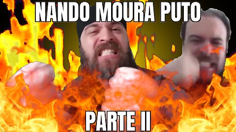 Nando Moura Puto - Parte 2 (Reboot)