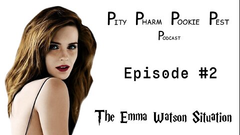 PityPharmPookiePestPodcast Episode #2: The Emma Watson Situation