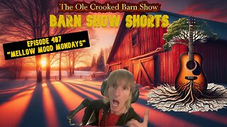 “Barn Show Shorts” Ep. #407 “Mellow Mood Mondays”