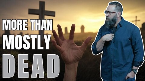 More Than Mostly Dead | One Body, One Fellowship | Nathan Bentley