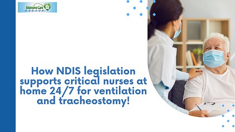 How NDIS Legislation Supports Critical Nurses at Home 24/7 for Ventilation and Tracheostomy!