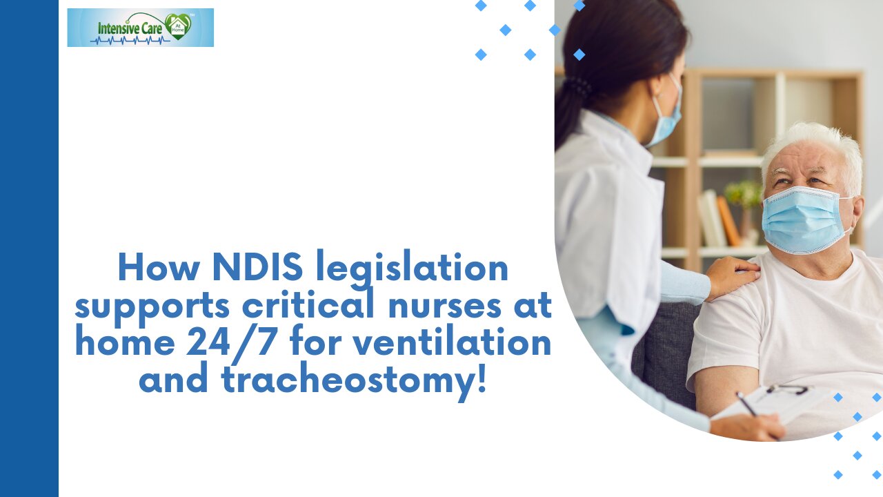 How NDIS Legislation Supports Critical Nurses at Home 24/7 for Ventilation and Tracheostomy!