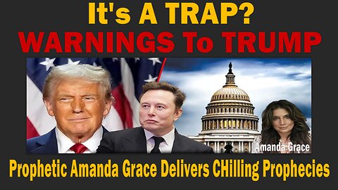 It's A TRAP? - Prophetic Amanda Grace Delivers CHilling Prophecies - WARNINGS To TRUMP & Elon Musk.