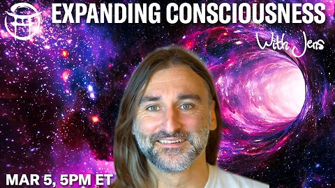 💡EXPANDING CONSCIOUSNESS with JENS - MAR 5